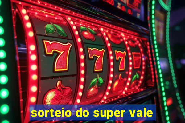 sorteio do super vale